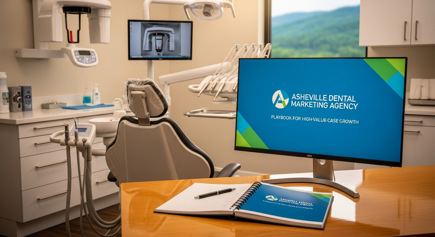 Asheville Dental Marketing Agency Playbook for High-Value Case Growth