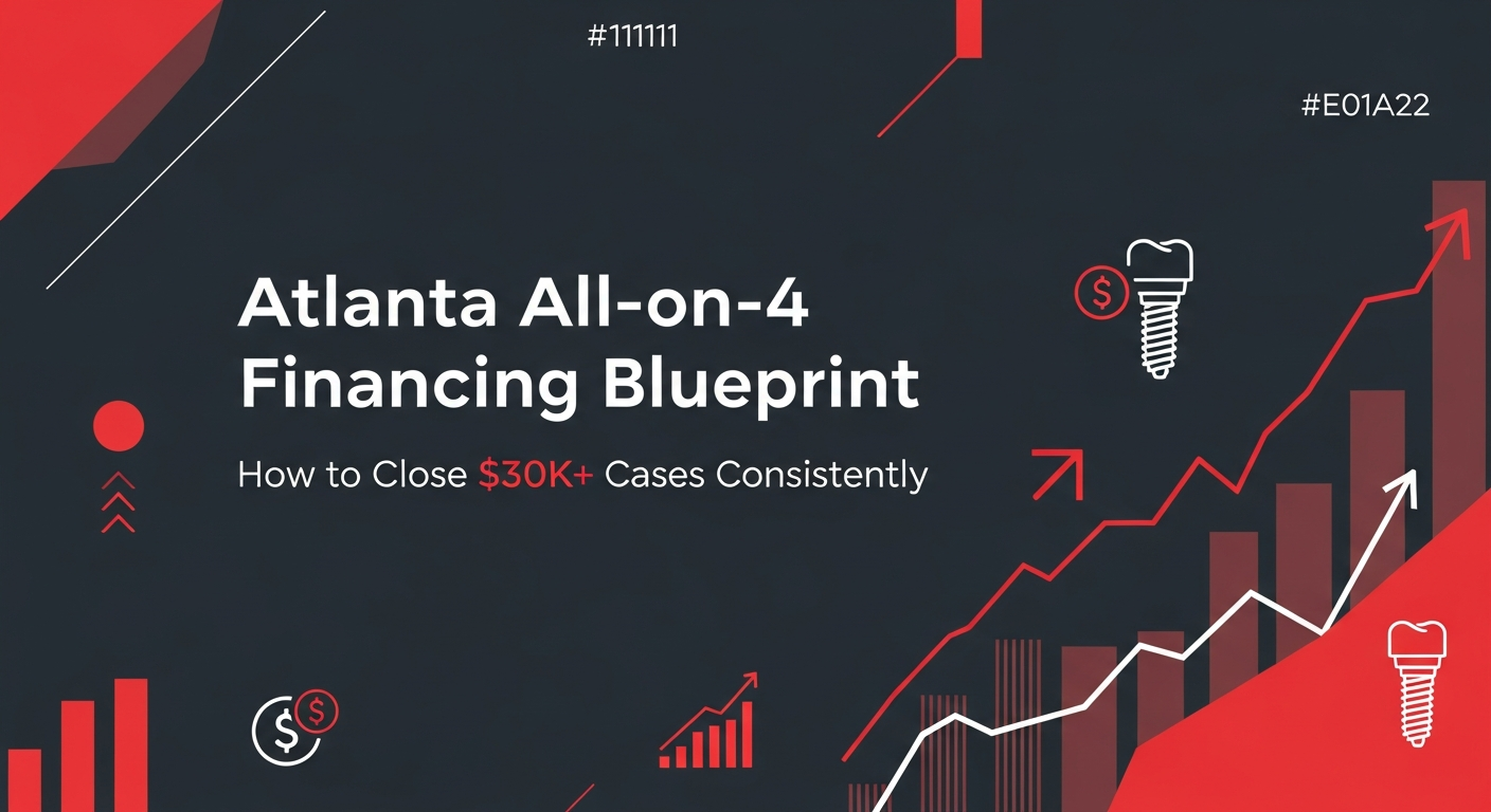 Atlanta All-on-4 Financing Blueprint: How to Close $30K+ Cases Consistently